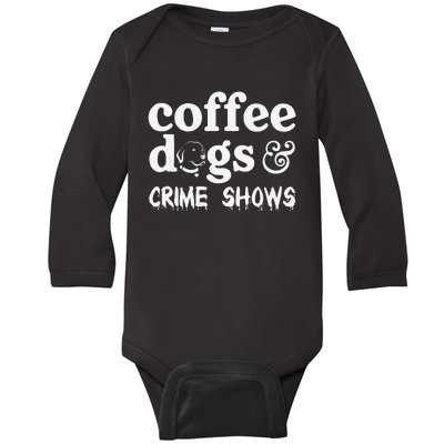 Coffee Dogs Crime Shows Funny Coffee Dog Lovers Halloween Baby Long Sleeve Bodysuit