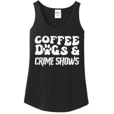 Coffee Dogs Crime Shows Funny Quote Dog Lovers Coffee Ladies Essential Tank