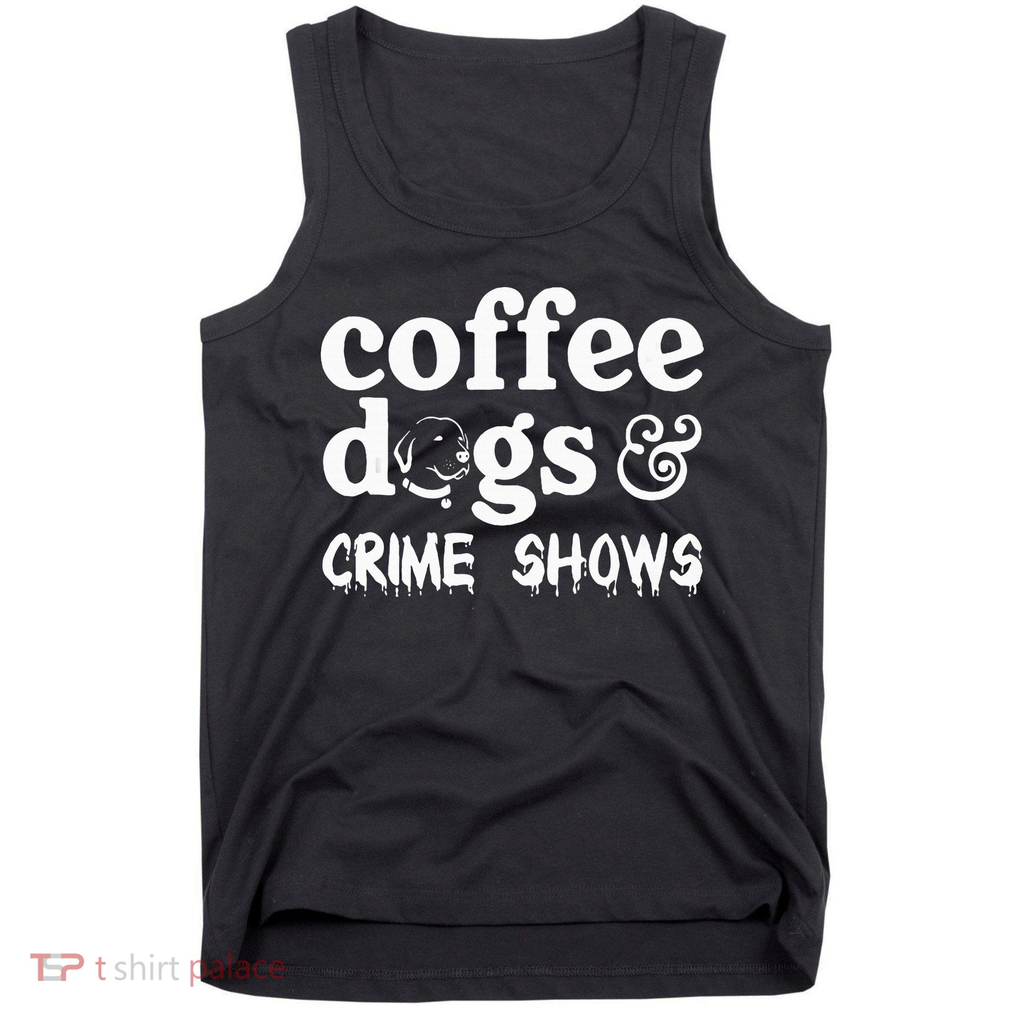 Coffee Dogs Crime Shows Funny Coffee Dog Lovers Tank Top