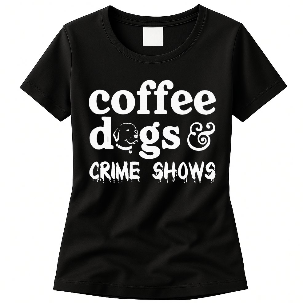 Coffee Dogs Crime Shows Funny Coffee Dog Lovers Womens T-Shirt