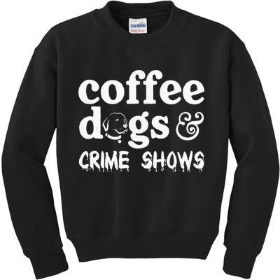 Coffee Dogs Crime Shows Funny Coffee Dog Lovers Kids Sweatshirt