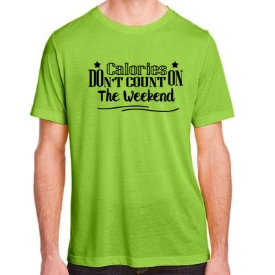 Calories Don't Count On The Weekend No Pain No Gain Gift Adult ChromaSoft Performance T-Shirt