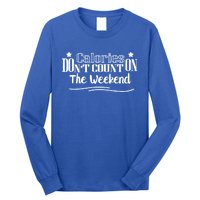 Calories Don't Count On The Weekend No Pain No Gain Gift Long Sleeve Shirt