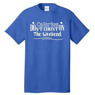 Calories Don't Count On The Weekend No Pain No Gain Gift Tall T-Shirt