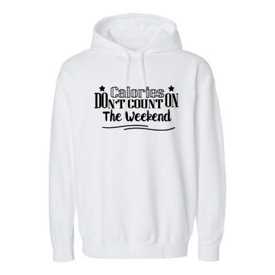 Calories Don't Count On The Weekend No Pain No Gain Gift Garment-Dyed Fleece Hoodie