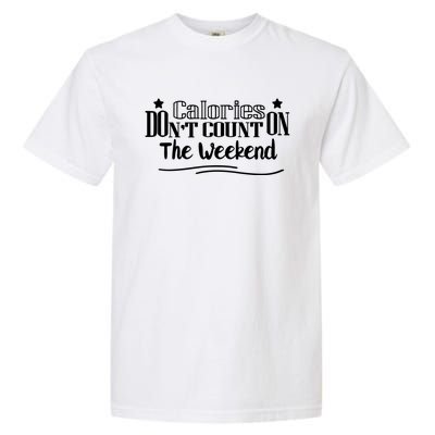 Calories Don't Count On The Weekend No Pain No Gain Gift Garment-Dyed Heavyweight T-Shirt