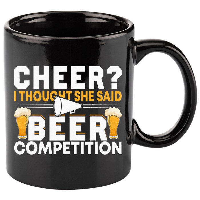 Cheer Dad Cheerleader I Thought She Said Beer Competition 11oz C Handle Ceramic Mug