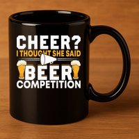Cheer Dad Cheerleader I Thought She Said Beer Competition 11oz C Handle Ceramic Mug