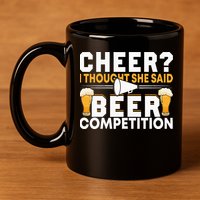 Cheer Dad Cheerleader I Thought She Said Beer Competition 11oz C Handle Ceramic Mug