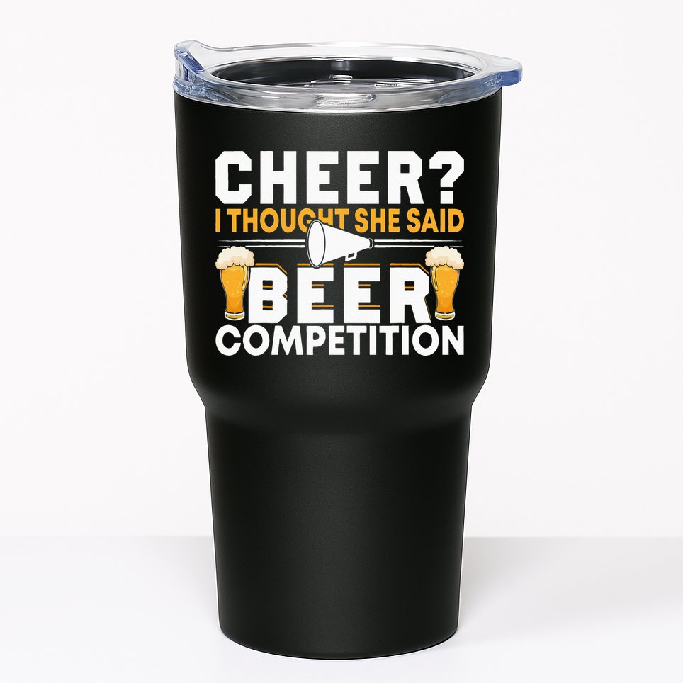 Cheer Dad Cheerleader I Thought She Said Beer Competition Tumbler