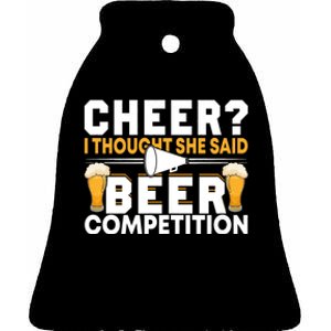 Cheer Dad Cheerleader I Thought She Said Beer Competition Ceramic Bell Ornament