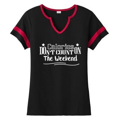 Calories Don't Count On The Weekend No Pain No Gain Gift Cool Gift Ladies Halftime Notch Neck Tee