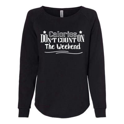 Calories Don't Count On The Weekend No Pain No Gain Gift Cool Gift Womens California Wash Sweatshirt