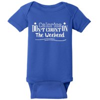 Calories Don't Count On The Weekend No Pain No Gain Gift Cool Gift Baby Bodysuit