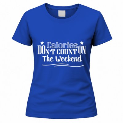 Calories Don't Count On The Weekend No Pain No Gain Gift Cool Gift Women's T-Shirt