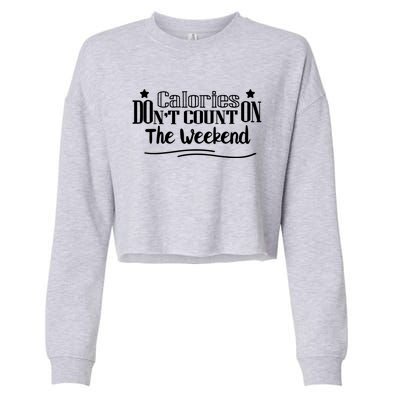 Calories Don't Count On The Weekend No Pain No Gain Gift Cool Gift Cropped Pullover Crew