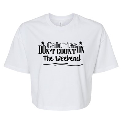 Calories Don't Count On The Weekend No Pain No Gain Gift Cool Gift Bella+Canvas Jersey Crop Tee