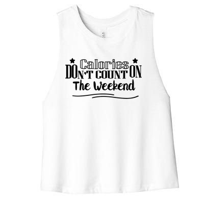 Calories Don't Count On The Weekend No Pain No Gain Gift Cool Gift Women's Racerback Cropped Tank