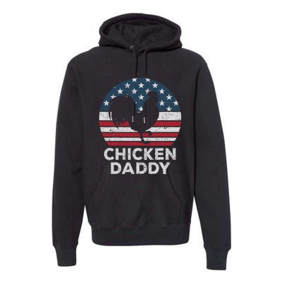 Chicken Daddy Chicken Dad Farmer 4th Of July Father's Day Premium Hoodie