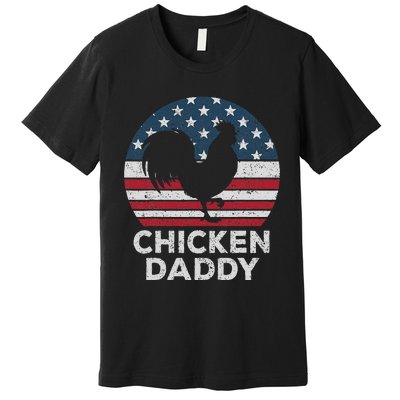 Chicken Daddy Chicken Dad Farmer 4th Of July Father's Day Premium T-Shirt