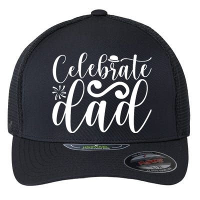 Celebrate Dad Cute T Flexfit Unipanel Trucker Cap