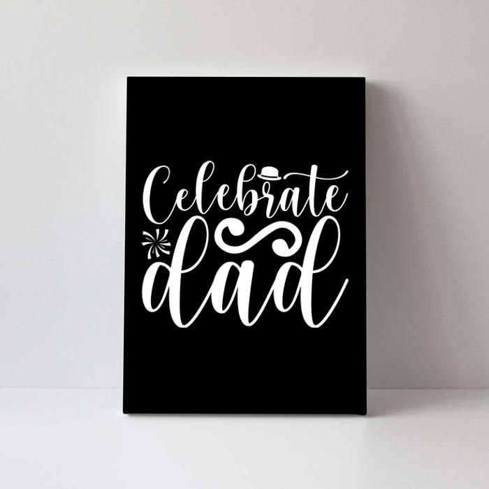 Celebrate Dad Cute T Canvas