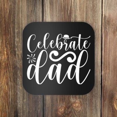 Celebrate Dad Cute T Coaster