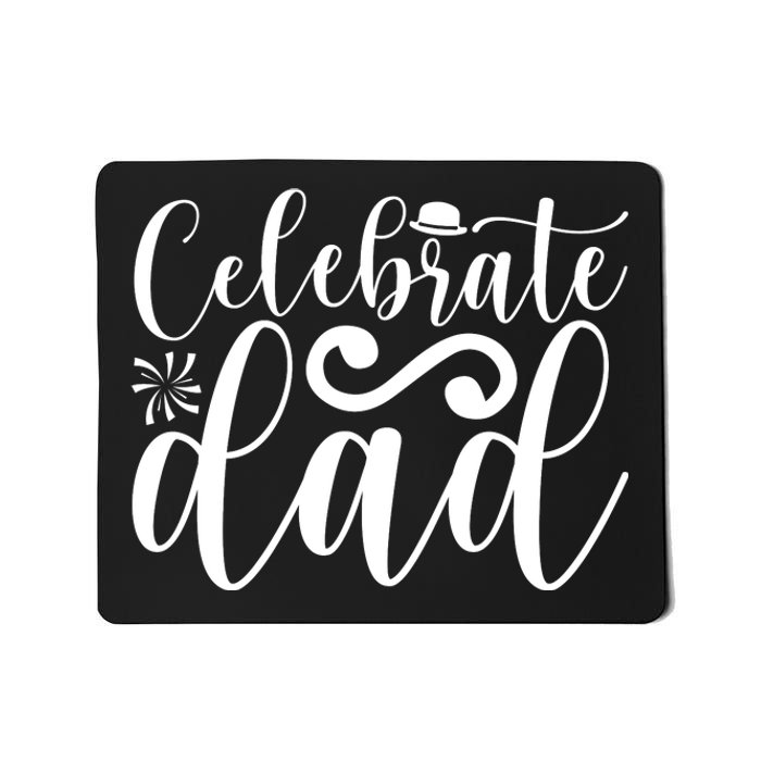 Celebrate Dad Cute T Mousepad