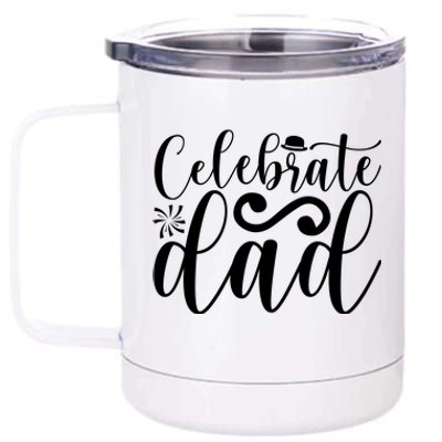 Celebrate Dad Cute T 12 oz Stainless Steel Tumbler Cup