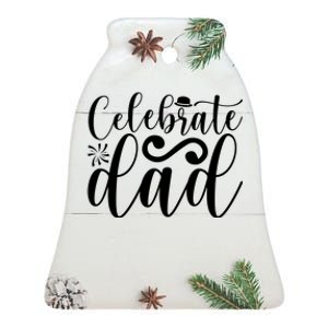 Celebrate Dad Cute T Ceramic Bell Ornament