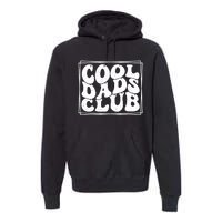 Cool Dads Club FatherS Day Graphic Premium Hoodie