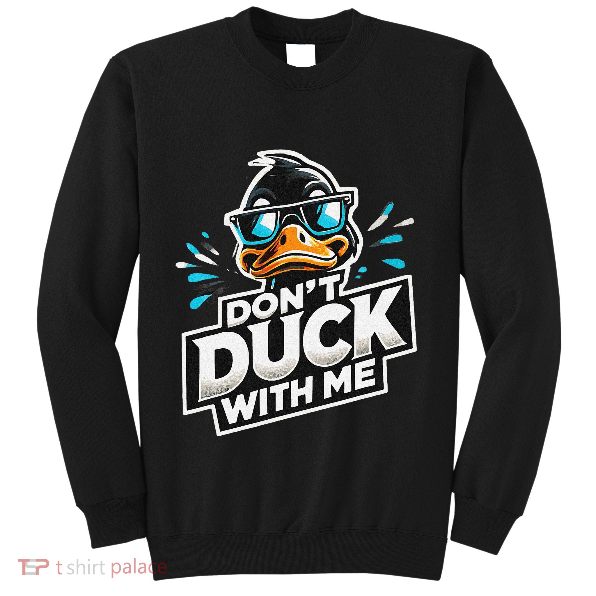 Cool Duck Don`T Duck Me Sweatshirt