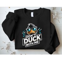 Cool Duck Don`T Duck Me Sweatshirt