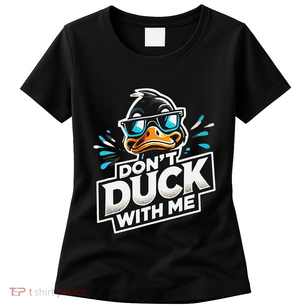 Cool Duck Don`T Duck Me Womens T-Shirt