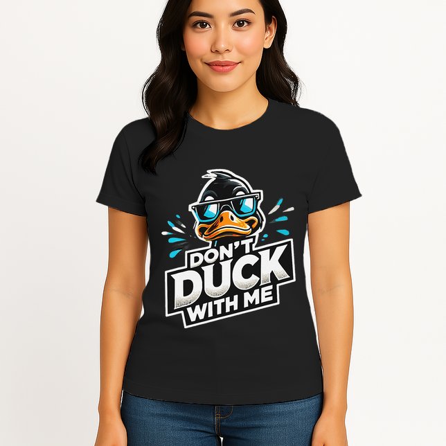 Cool Duck Don`T Duck Me Womens T-Shirt