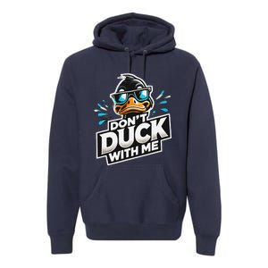 Cool Duck Don`T Duck Me Premium Hoodie