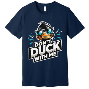 Cool Duck Don`T Duck Me Premium T-Shirt