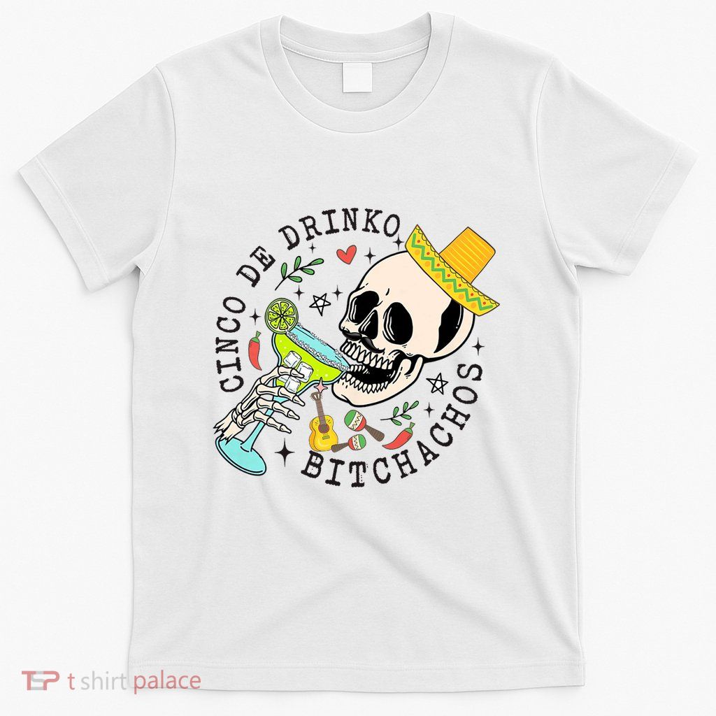Cinco De Drinko Bitchachos Funny Cinco De Mayo Drinking T-Shirt