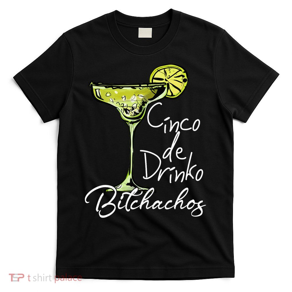 Cinco De Drinko Bitchachos Funny Cinco De Mayo Drinking  T-Shirt