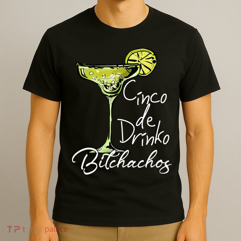 Cinco De Drinko Bitchachos Funny Cinco De Mayo Drinking  T-Shirt