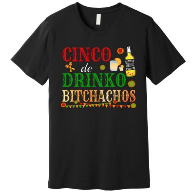 Cinco De Drinko Bitchachos Funny Cinco De Mayo Drinking Premium T-Shirt