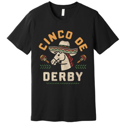 Cinco De Derby Funny Horse Racing Derby Party Sombrero Premium T-Shirt