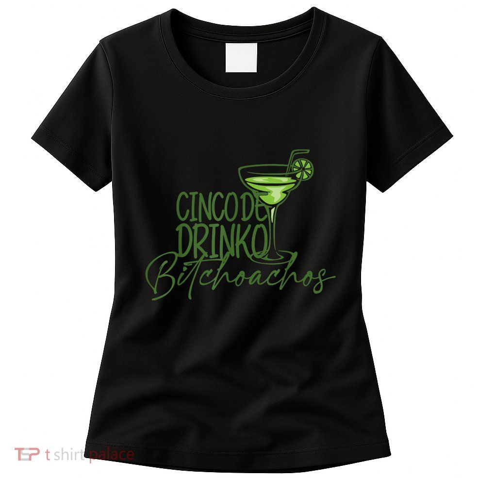 Cinco De Drinko Bitchachos Funny Cinco De Mayo Drinking Womens T-Shirt