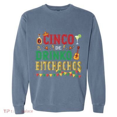 Cinco De Drinko Bitchachos Funny Cinco De Mayo Drinking Garment-Dyed Sweatshirt