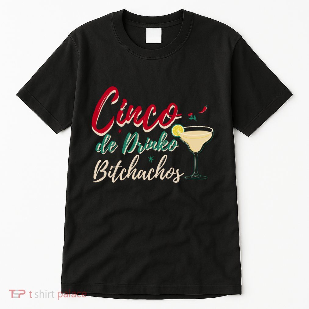 Cinco De Drinko Bitchachos Funny Cinco De Mayo Drinking Tall T-Shirt