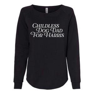 Childless Dog Dad For Harris Walz 2024 Kamala Vote President Womens California Wash Sweatshirt