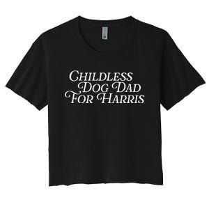 Childless Dog Dad For Harris Walz 2024 Kamala Vote President Women's Crop Top Tee