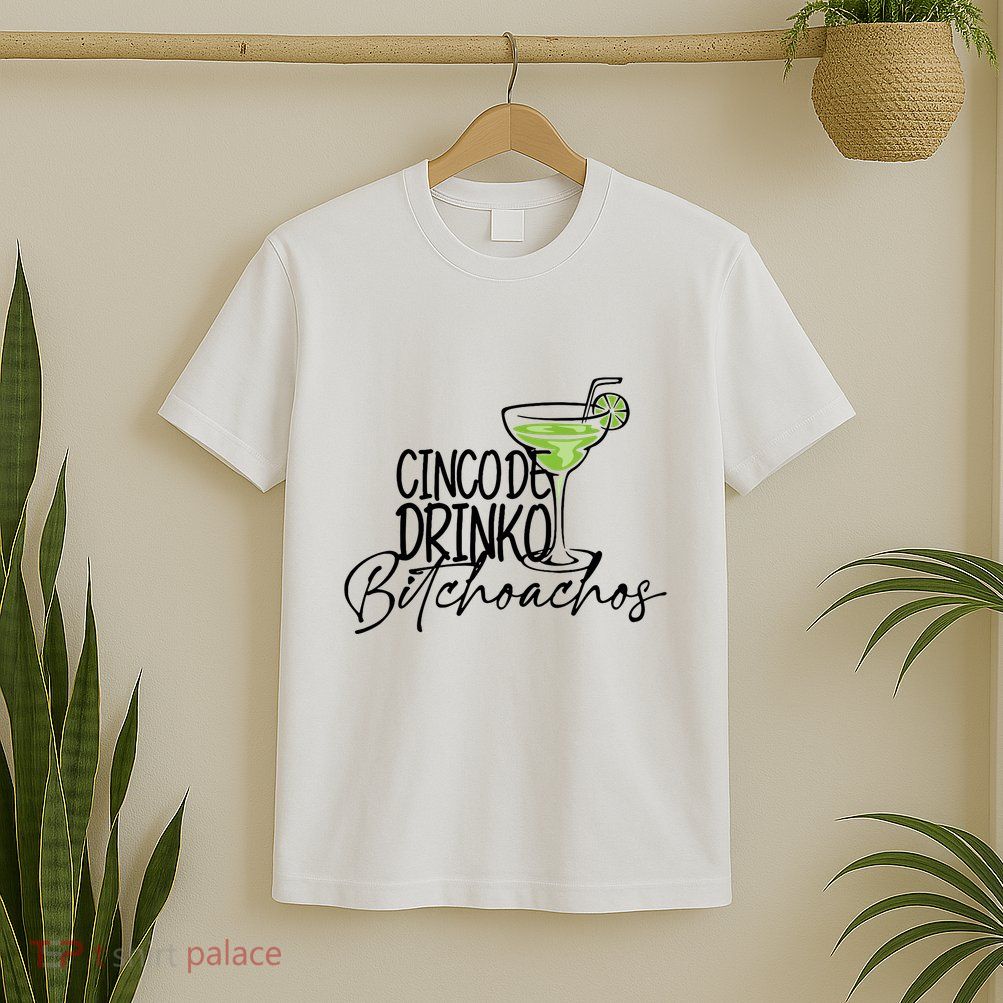 Cinco De Drinko Bitchachos Funny Cinco De Mayo Drinking T-Shirt