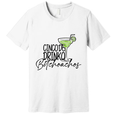 Cinco De Drinko Bitchachos Funny Cinco De Mayo Drinking Premium T-Shirt