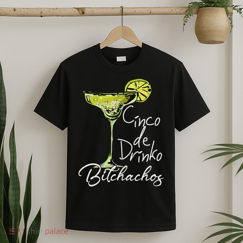 Cinco De Drinko Bitchachos Funny Cinco De Mayo Drinking T-Shirt